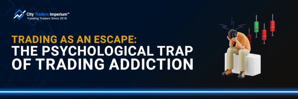 City Traders Imperium blog banner titled Trading as an Escape: The Psychological Trap of Trading Addiction, featuring a stressed 3D figure next to candlestick charts.