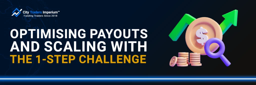 City Traders Imperium banner titled Optimising Payouts and Scaling with the 1-Step Challenge, featuring 3D dollar coins, growth arrows, and a magnifying glass.